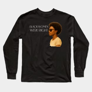 Black Women Were Right Long Sleeve T-Shirt